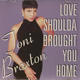 Toni Braxton - Love Shoulda Brought You Home