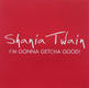 I'm Gonna Getcha Good! - Shania Twain