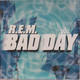 Rem - Bad Day Single