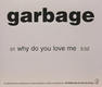 Why Do You Love Me - Garbage