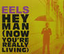 Eels - Hey Man (now You Are Really Living)