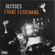 Franz Ferdinand - Ulysses Album