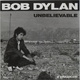 Bob Dylan - Unbelievable